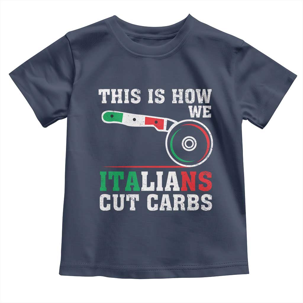 Funny This Is How We Italians Cut Carbs Toddler T Shirt Italian American Pizza Slice - Wonder Print Shop