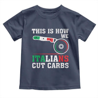 Funny This Is How We Italians Cut Carbs Toddler T Shirt Italian American Pizza Slice - Wonder Print Shop