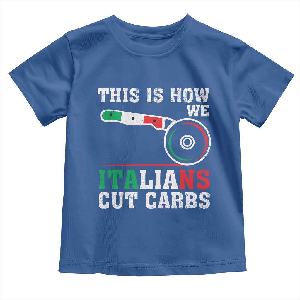 Funny This Is How We Italians Cut Carbs Toddler T Shirt Italian American Pizza Slice - Wonder Print Shop
