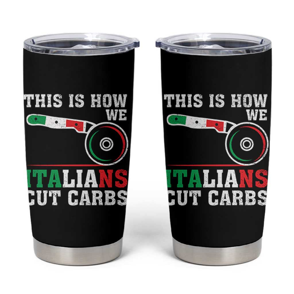 Funny This Is How We Italians Cut Carbs Tumbler Cup Italian American Pizza Slice - Wonder Print Shop