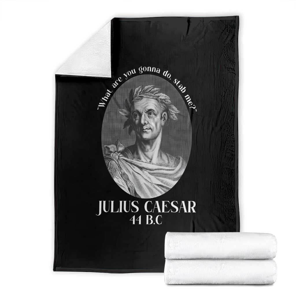 Funny Julius Caesar Throw Blanket What Are You Gonna Do Stab Me Roman History - Wonder Print Shop