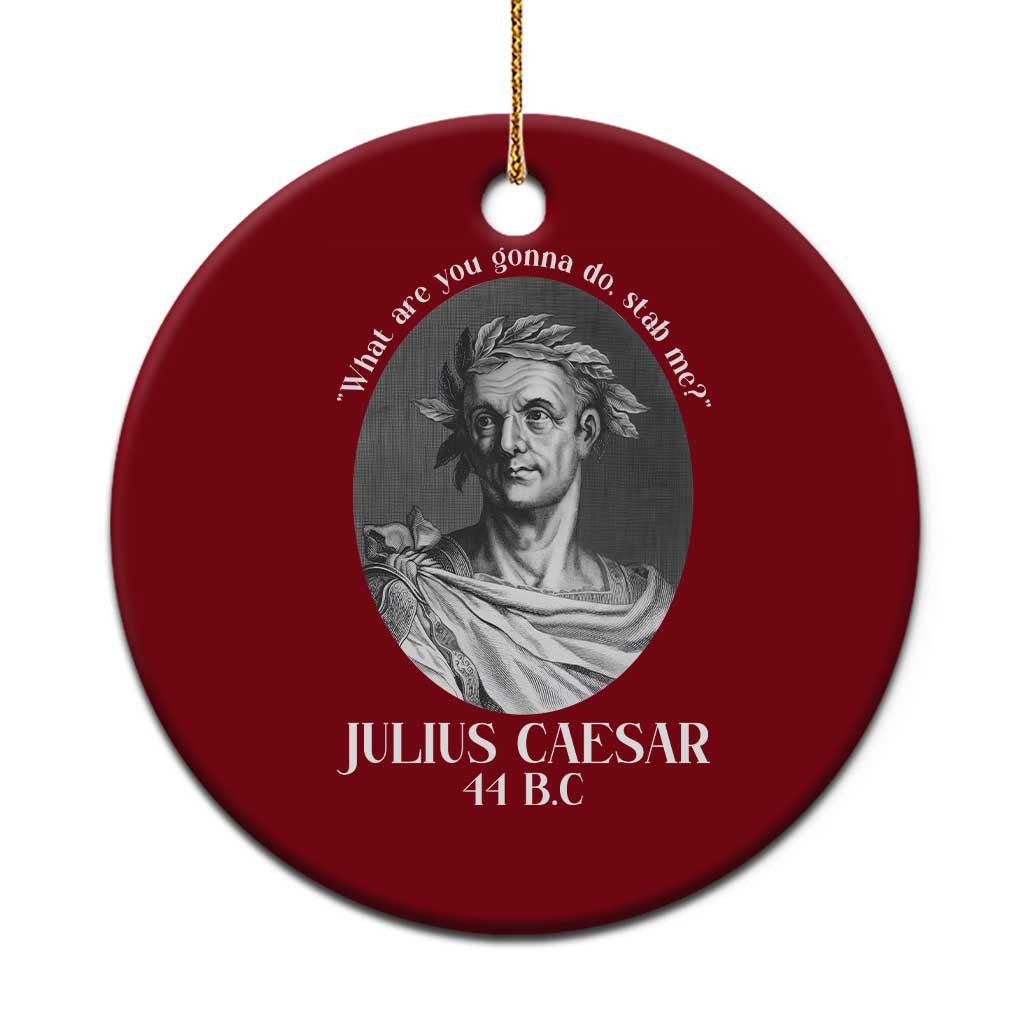 Funny Julius Caesar Ceramic Ornament What Are You Gonna Do Stab Me Roman History - Wonder Print Shop