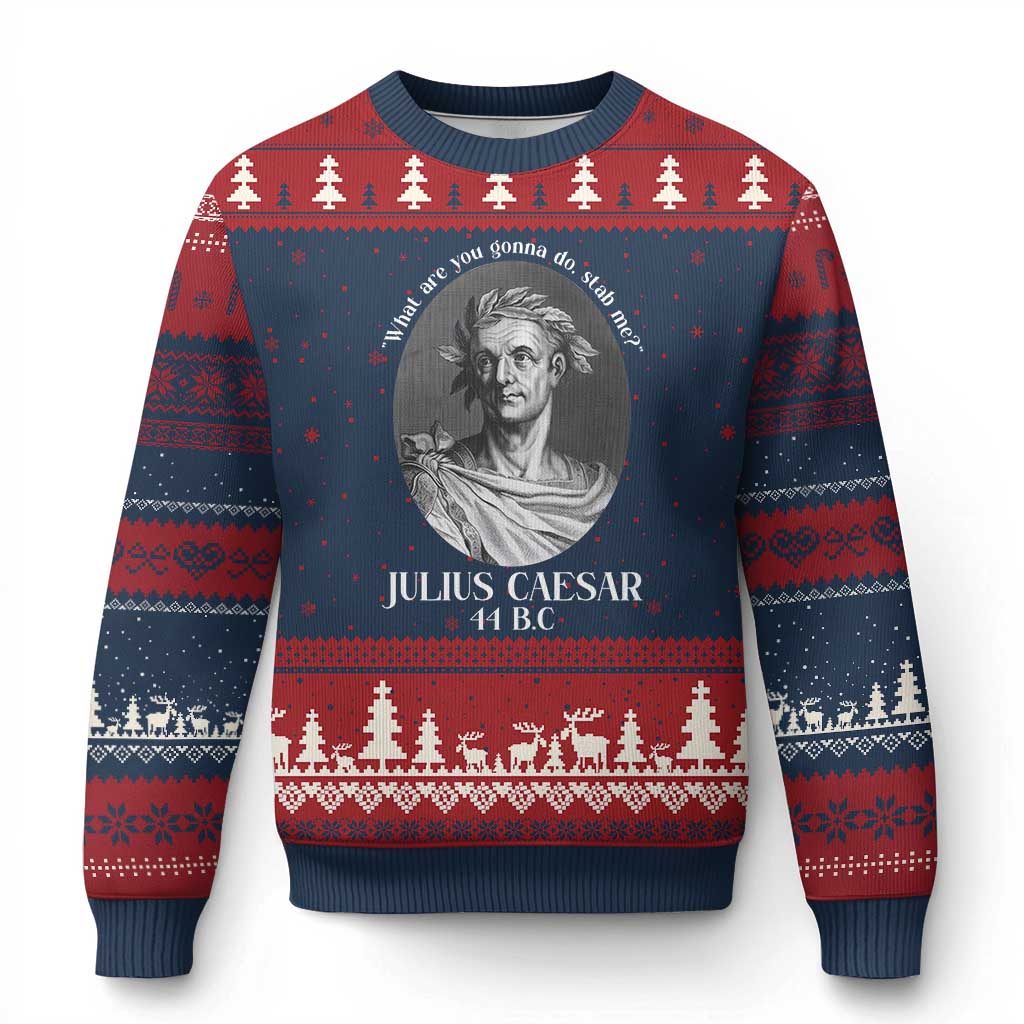 Funny Julius Caesar Ugly Christmas Sweater What Are You Gonna Do Stab Me Roman History - Wonder Print Shop