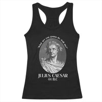 Funny Julius Caesar Racerback Tank Top What Are You Gonna Do Stab Me Roman History - Wonder Print Shop