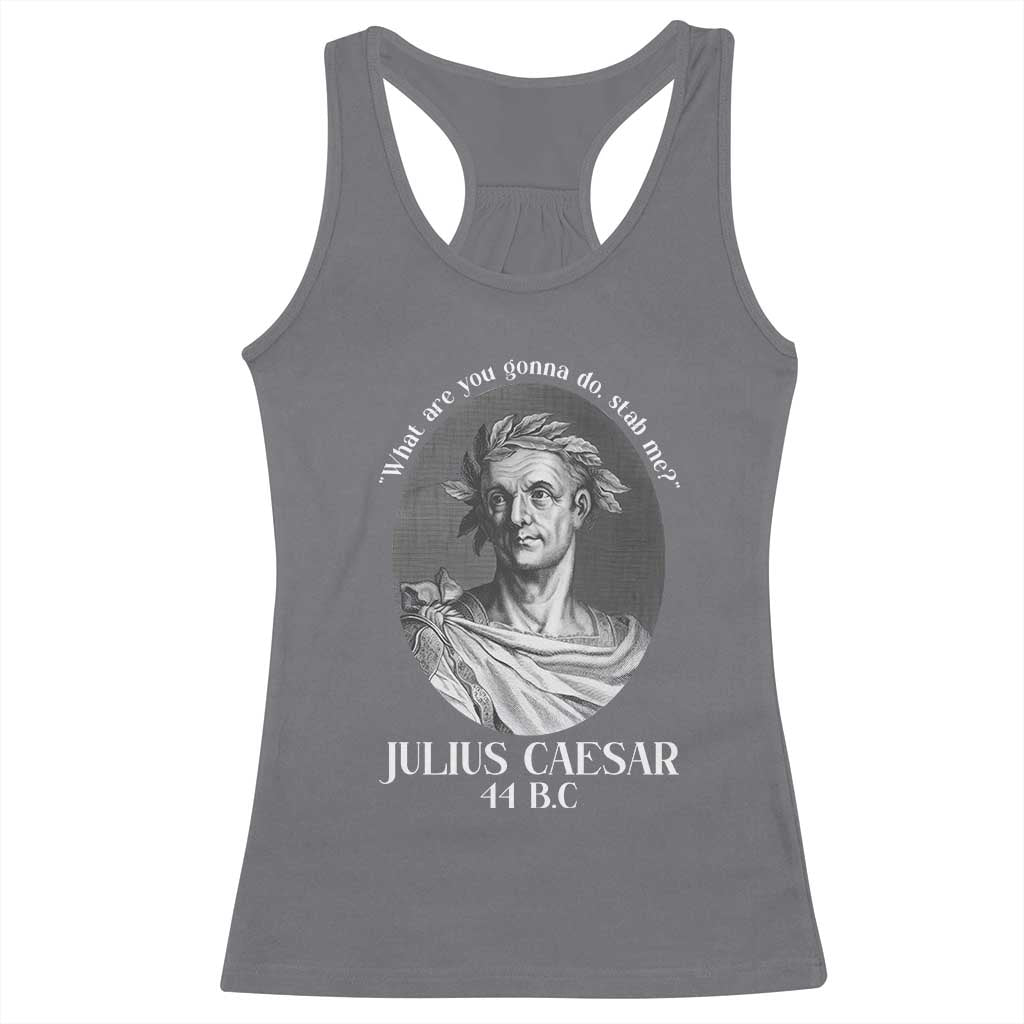 Funny Julius Caesar Racerback Tank Top What Are You Gonna Do Stab Me Roman History - Wonder Print Shop