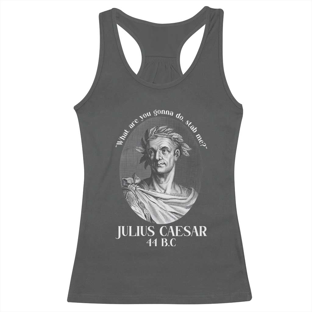Funny Julius Caesar Racerback Tank Top What Are You Gonna Do Stab Me Roman History - Wonder Print Shop