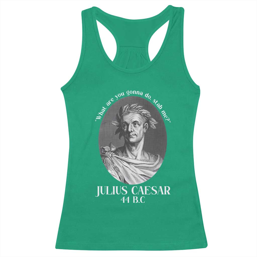 Funny Julius Caesar Racerback Tank Top What Are You Gonna Do Stab Me Roman History - Wonder Print Shop