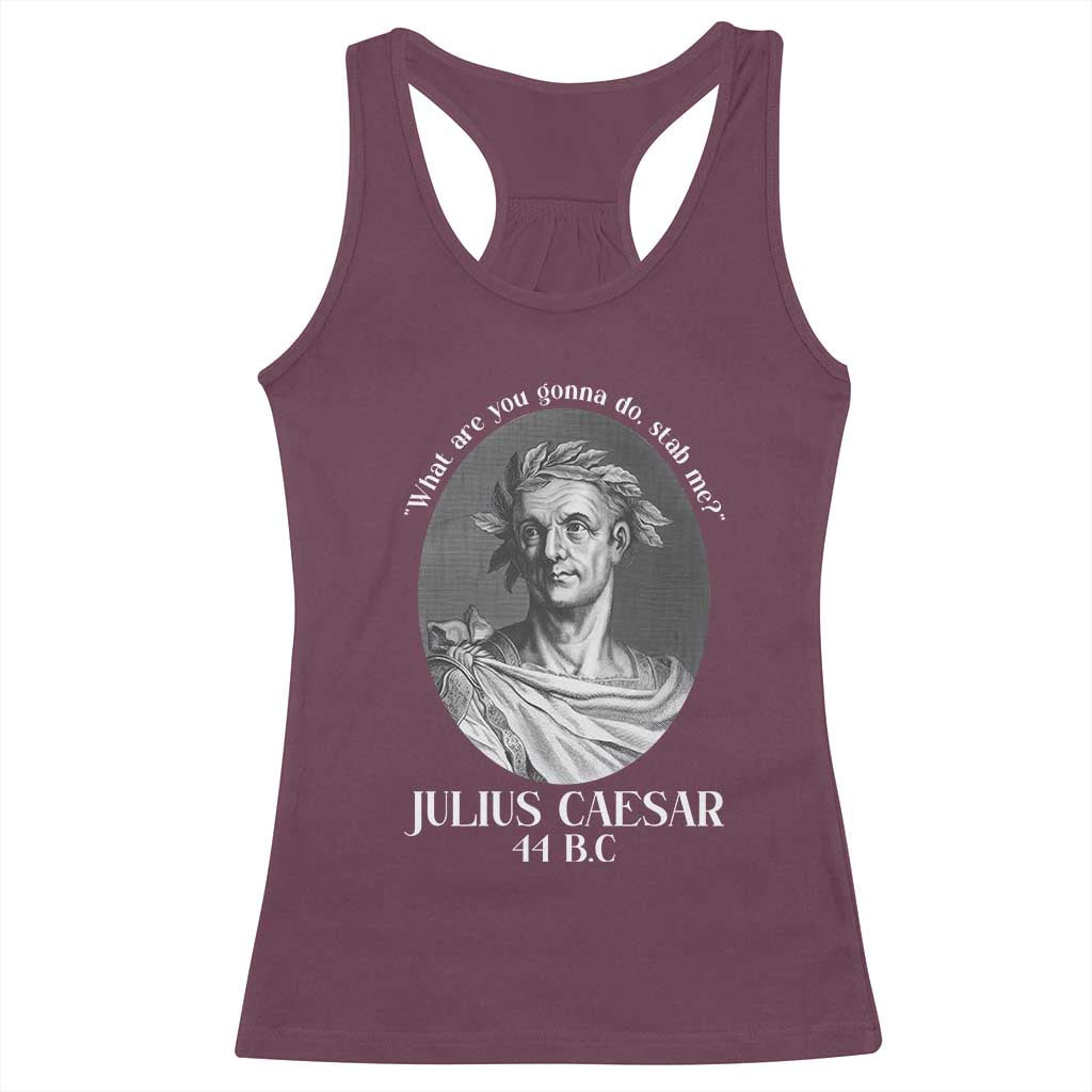 Funny Julius Caesar Racerback Tank Top What Are You Gonna Do Stab Me Roman History - Wonder Print Shop