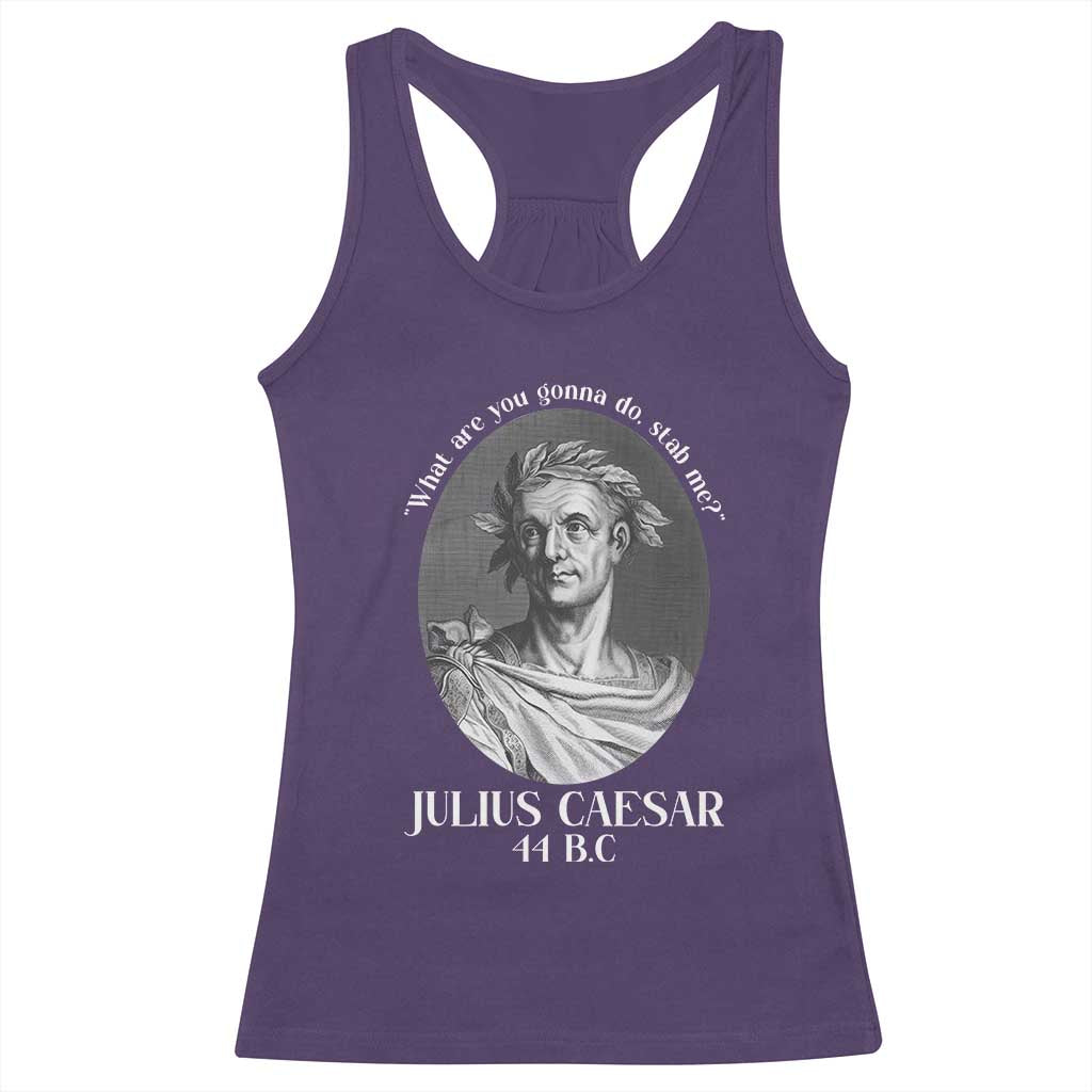 Funny Julius Caesar Racerback Tank Top What Are You Gonna Do Stab Me Roman History - Wonder Print Shop