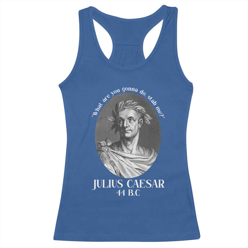 Funny Julius Caesar Racerback Tank Top What Are You Gonna Do Stab Me Roman History - Wonder Print Shop