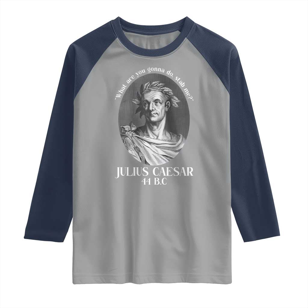 Funny Julius Caesar Raglan Shirt What Are You Gonna Do Stab Me Roman History - Wonder Print Shop