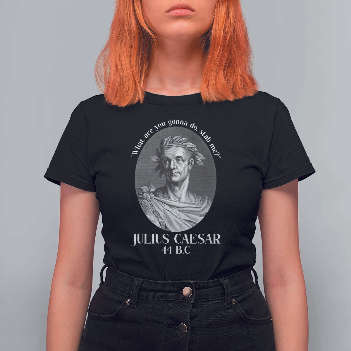 Funny Julius Caesar T Shirt For Women What Are You Gonna Do Stab Me Roman History - Wonder Print Shop