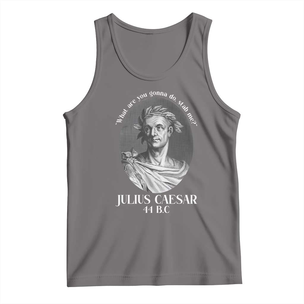 Funny Julius Caesar Tank Top What Are You Gonna Do Stab Me Roman History - Wonder Print Shop