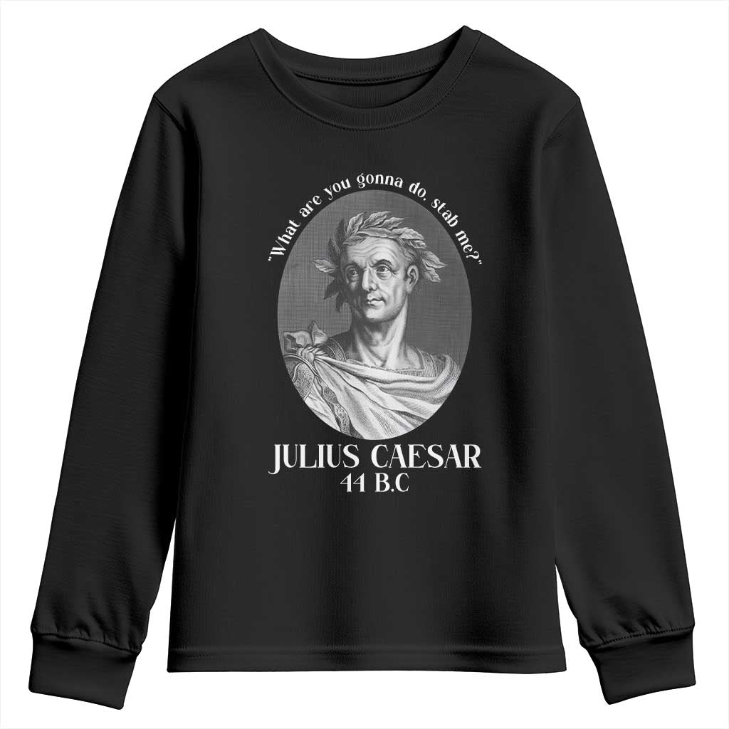 Funny Julius Caesar Youth Sweatshirt What Are You Gonna Do Stab Me Roman History - Wonder Print Shop