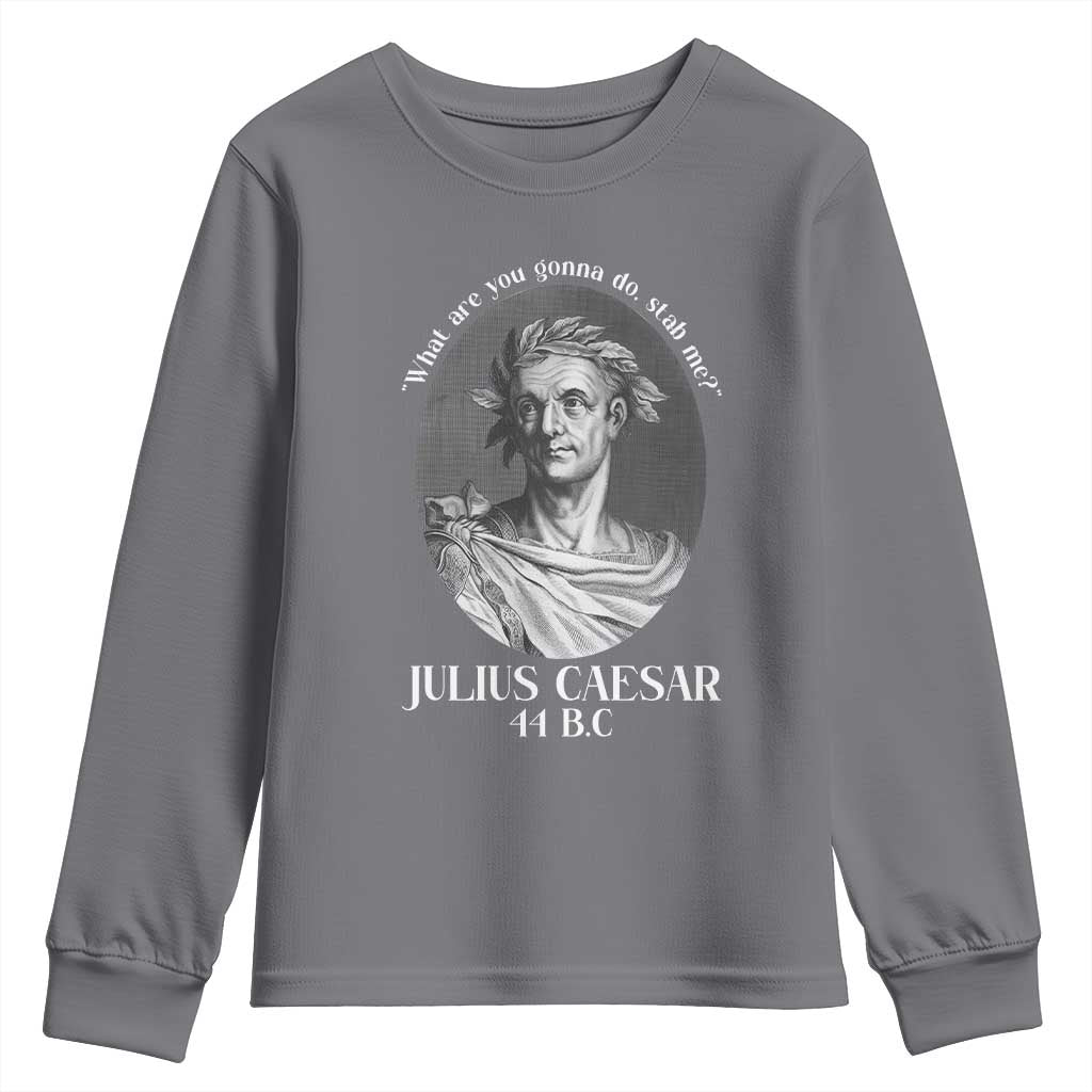 Funny Julius Caesar Youth Sweatshirt What Are You Gonna Do Stab Me Roman History - Wonder Print Shop