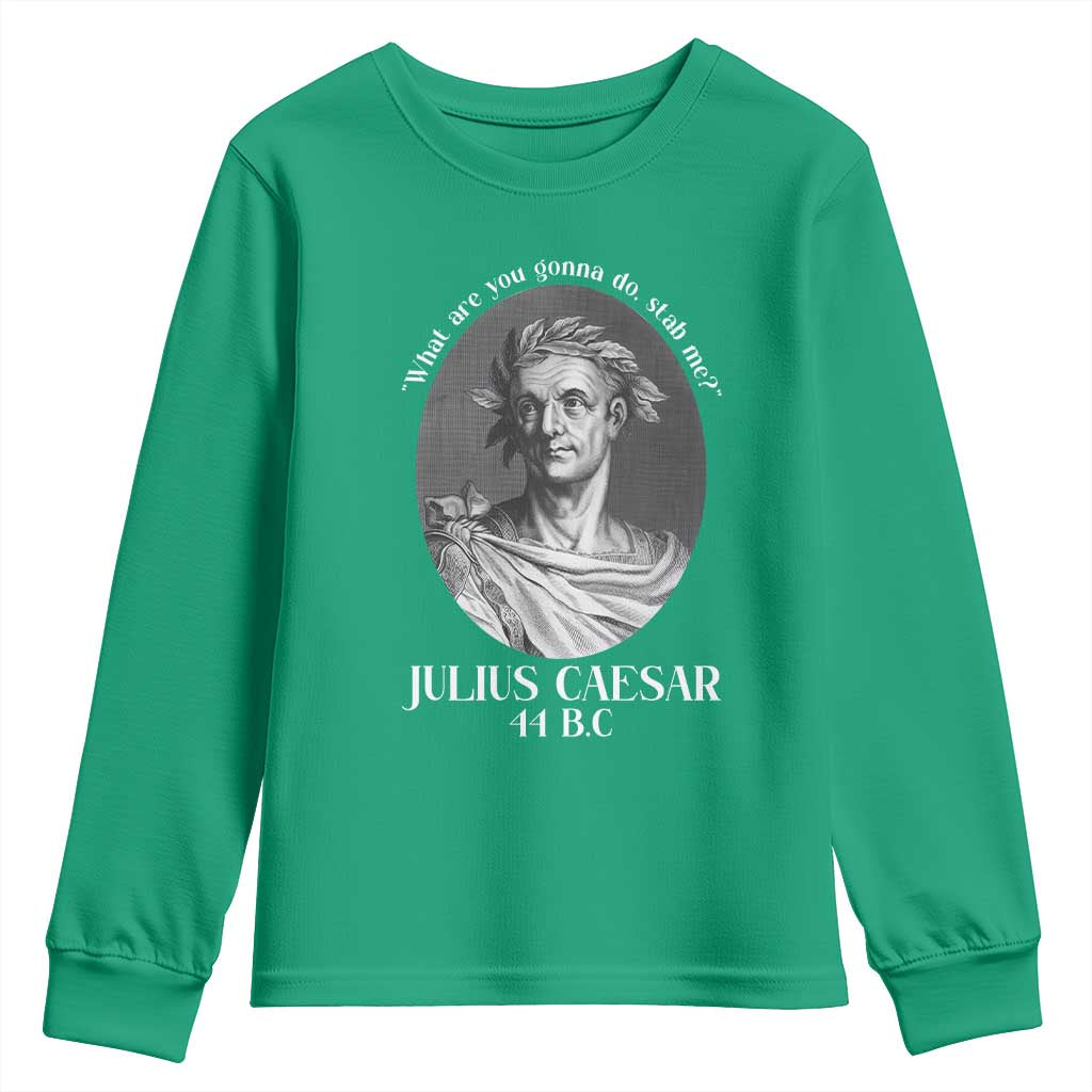 Funny Julius Caesar Youth Sweatshirt What Are You Gonna Do Stab Me Roman History - Wonder Print Shop