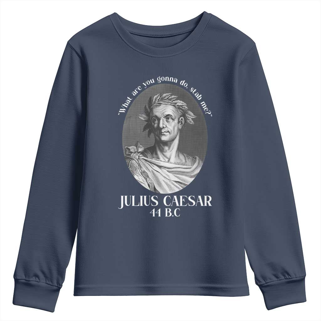 Funny Julius Caesar Youth Sweatshirt What Are You Gonna Do Stab Me Roman History - Wonder Print Shop