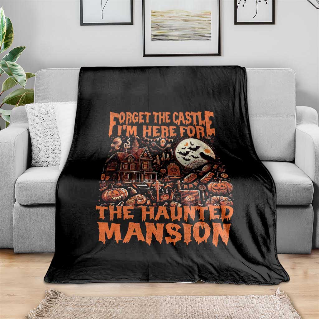 Halloween Throw Blanket Forget The Castle I'm Here For The Haunted Mansion - Wonder Print Shop