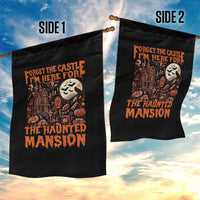 Halloween Garden Flag Forget The Castle I'm Here For The Haunted Mansion - Wonder Print Shop