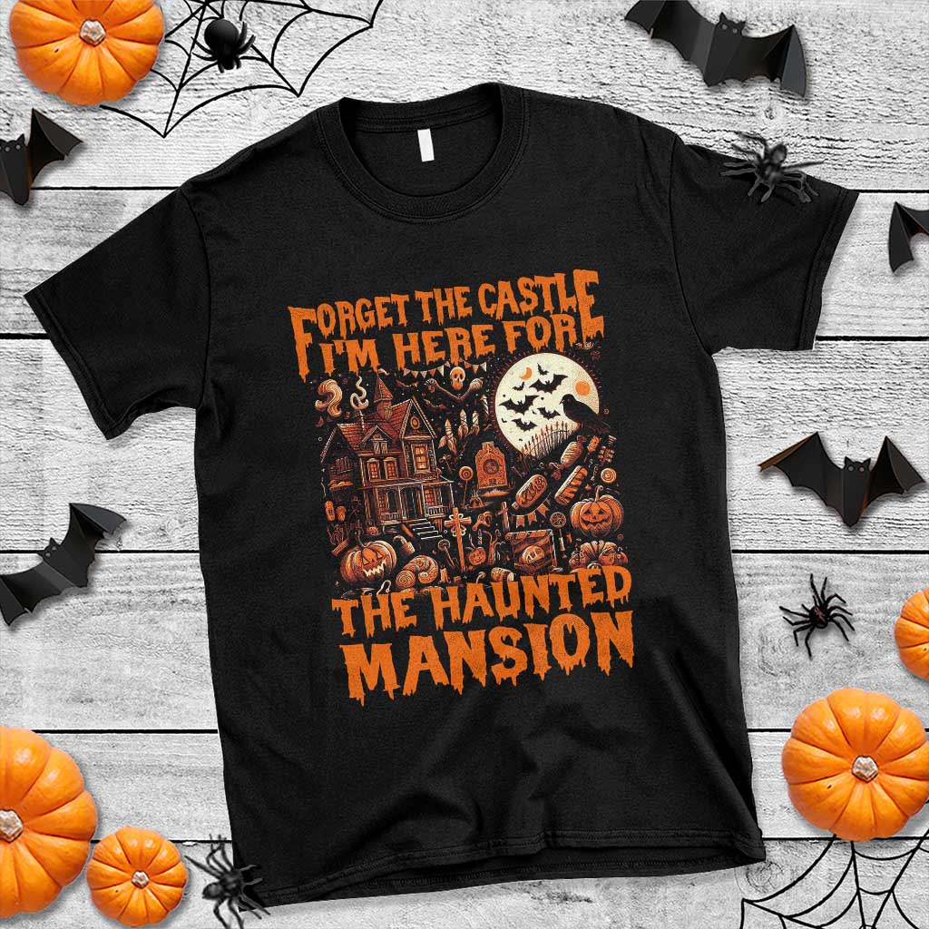 Halloween T Shirt Forget The Castle I'm Here For The Haunted Mansion - Wonder Print Shop