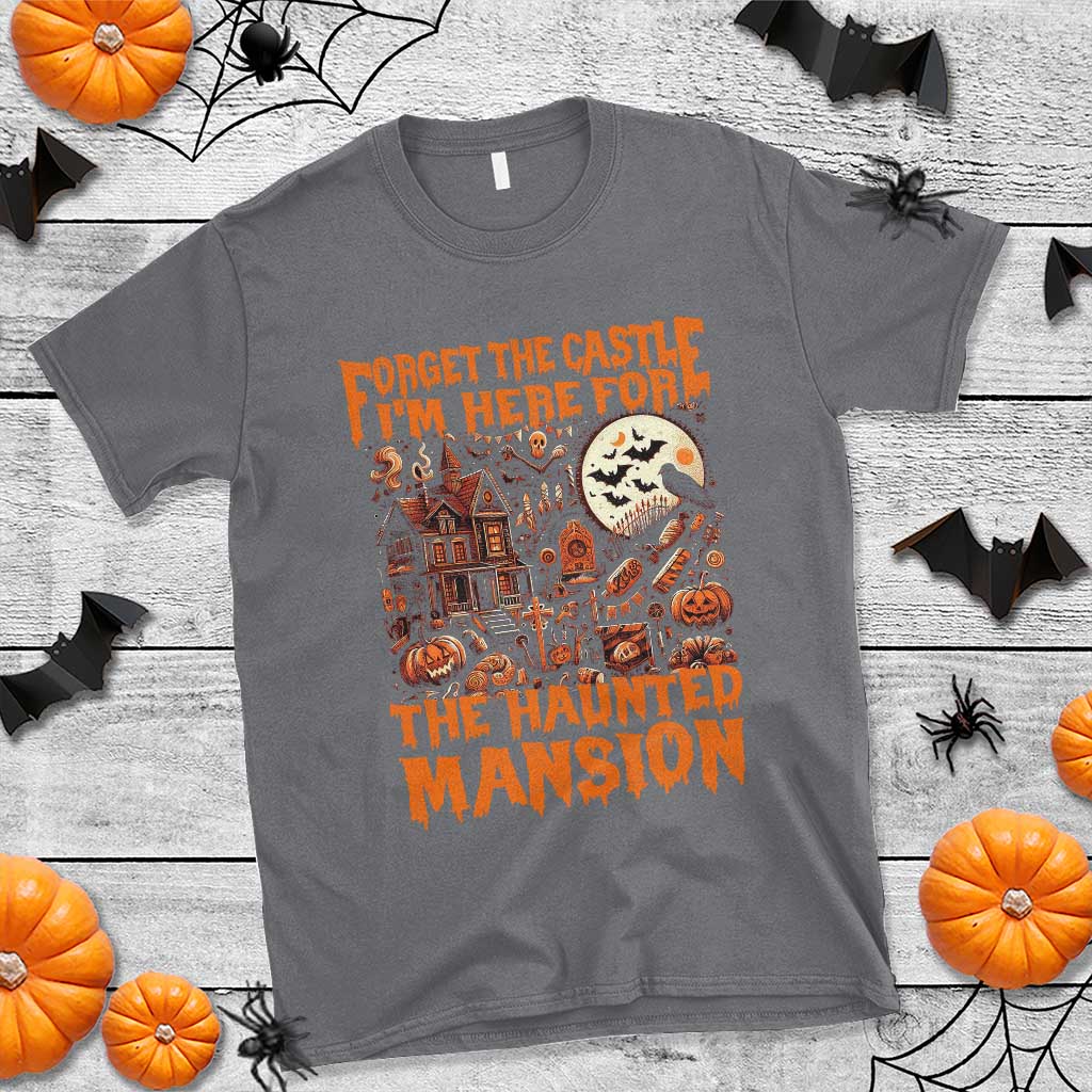 Halloween T Shirt Forget The Castle I'm Here For The Haunted Mansion - Wonder Print Shop