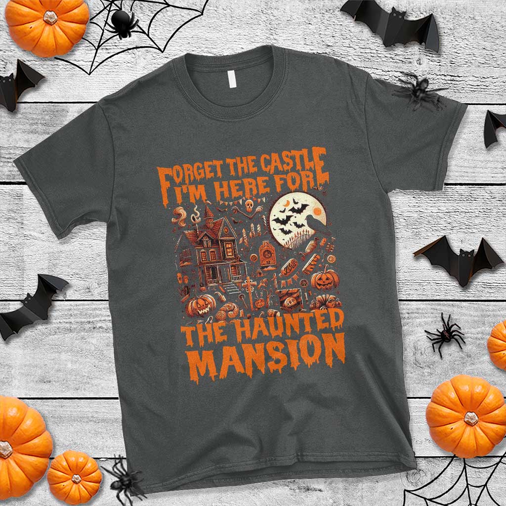 Halloween T Shirt Forget The Castle I'm Here For The Haunted Mansion - Wonder Print Shop