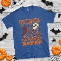 Halloween T Shirt Forget The Castle I'm Here For The Haunted Mansion - Wonder Print Shop