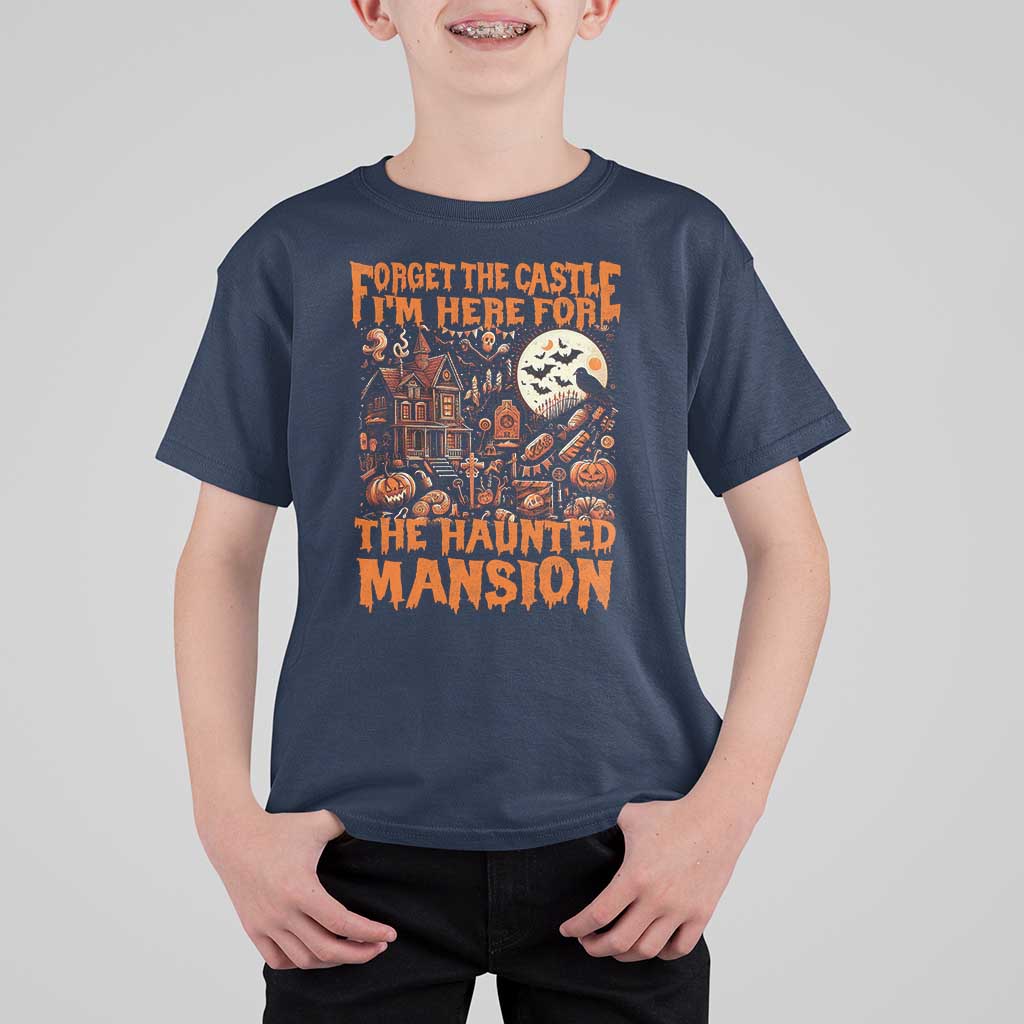 Halloween T Shirt For Kid Forget The Castle I'm Here For The Haunted Mansion - Wonder Print Shop