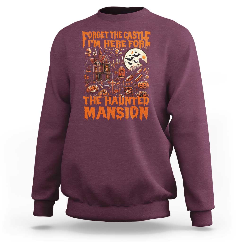 Halloween Sweatshirt Forget The Castle I'm Here For The Haunted Mansion - Wonder Print Shop