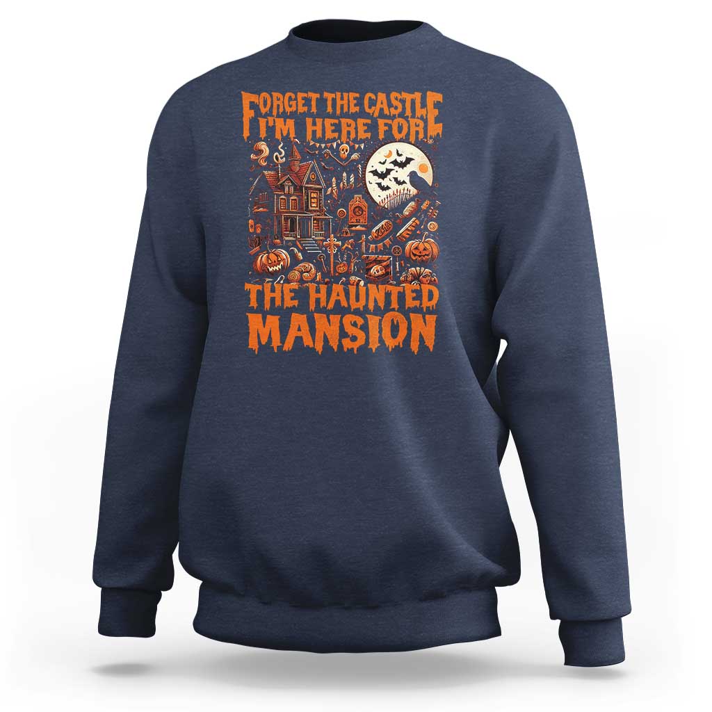 Halloween Sweatshirt Forget The Castle I'm Here For The Haunted Mansion - Wonder Print Shop