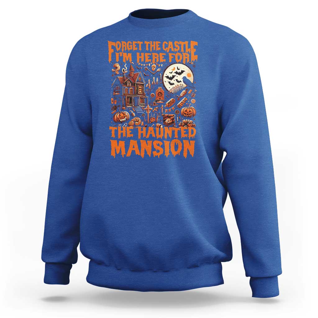 Halloween Sweatshirt Forget The Castle I'm Here For The Haunted Mansion - Wonder Print Shop
