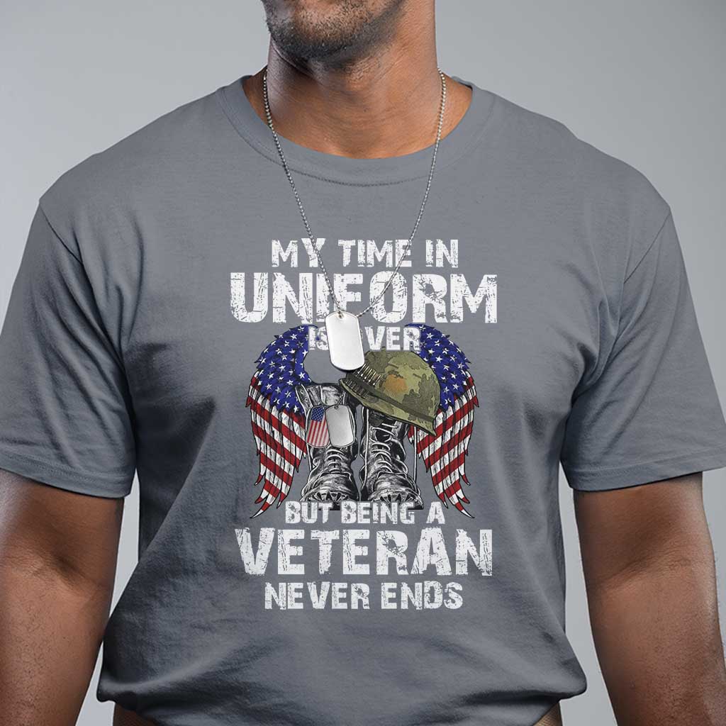 Veterans T Shirt My Time In Uniform Is Over But Being A Veteran Never Dies - Wonder Print Shop