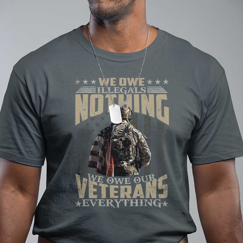 Veteran Day T Shirt We Owe Illegals Nothing We Owe Our Veterans Everything Military - Wonder Print Shop