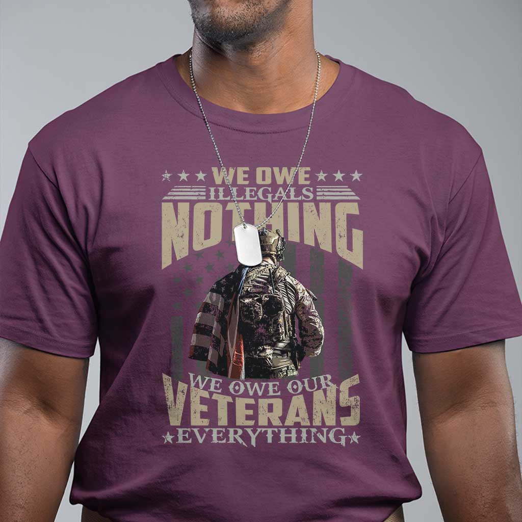 Veteran Day T Shirt We Owe Illegals Nothing We Owe Our Veterans Everything Military - Wonder Print Shop