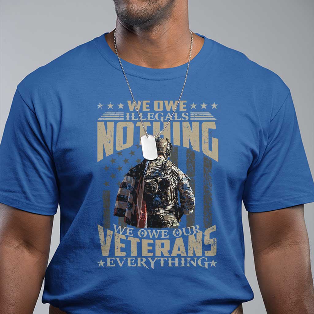 Veteran Day T Shirt We Owe Illegals Nothing We Owe Our Veterans Everything Military - Wonder Print Shop