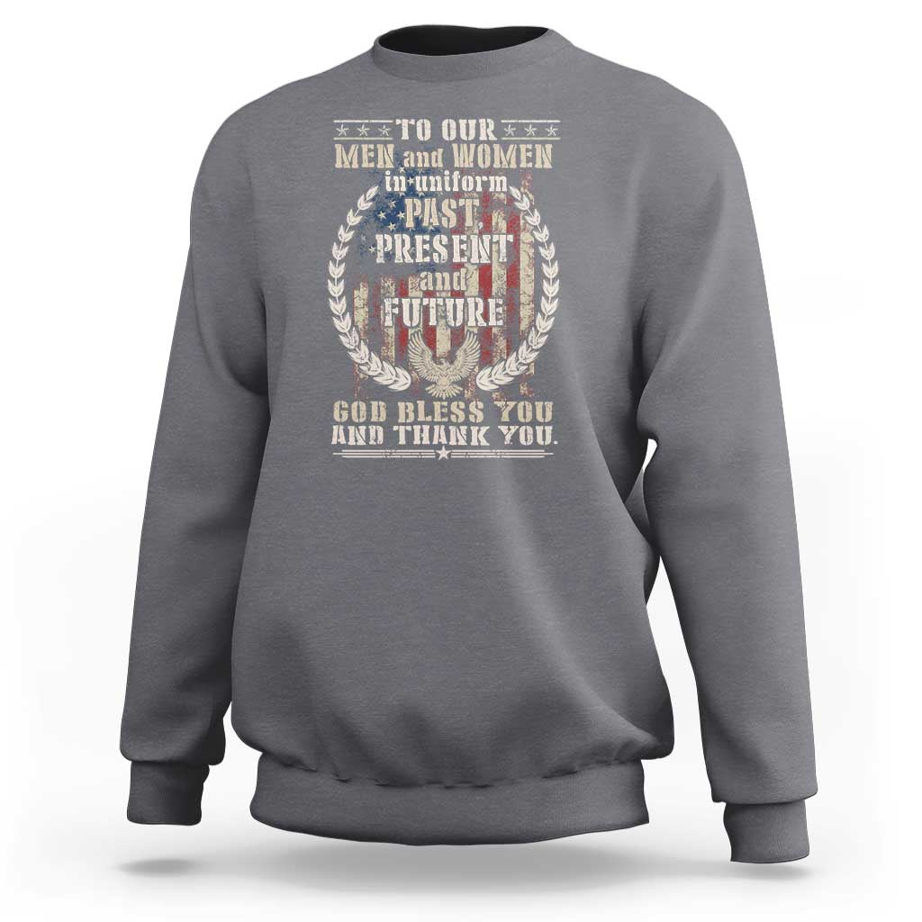 Veterans Sweatshirt To Our Men And Women In Uniform Past Present And Future God Bless You - Wonder Print Shop
