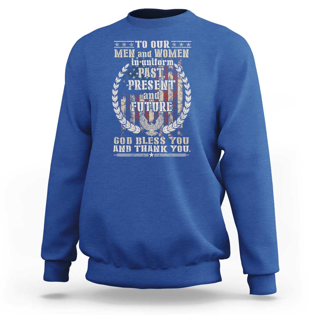 Veterans Sweatshirt To Our Men And Women In Uniform Past Present And Future God Bless You - Wonder Print Shop