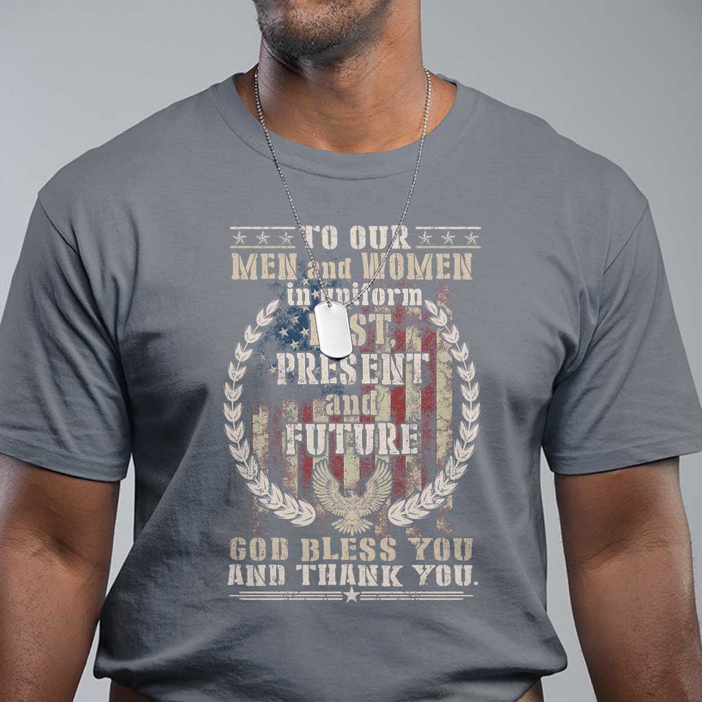 Veterans T Shirt To Our Men And Women In Uniform Past Present And Future God Bless You - Wonder Print Shop