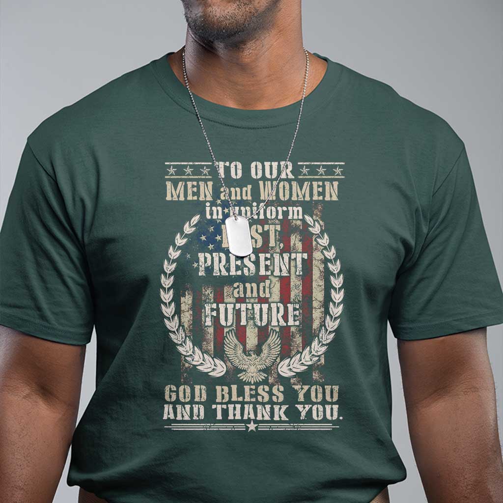 Veterans T Shirt To Our Men And Women In Uniform Past Present And Future God Bless You - Wonder Print Shop