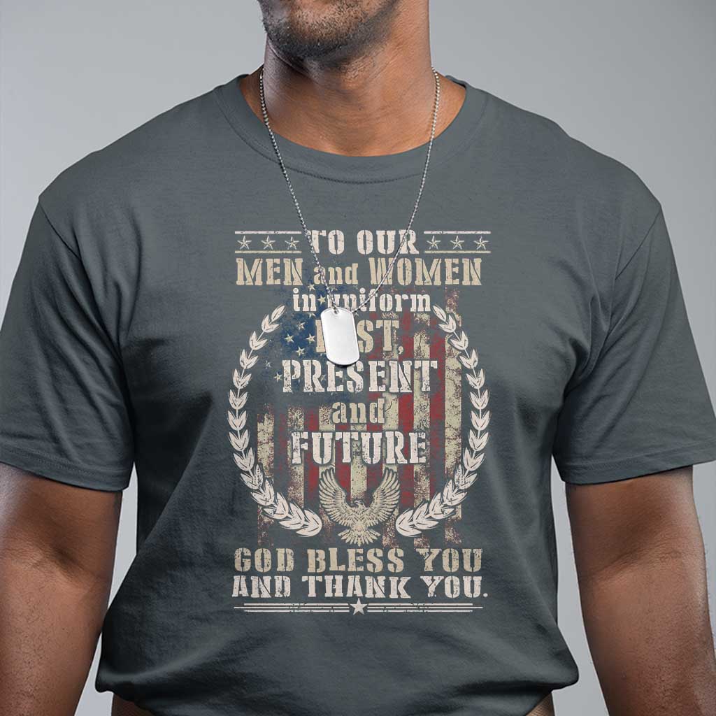 Veterans T Shirt To Our Men And Women In Uniform Past Present And Future God Bless You - Wonder Print Shop
