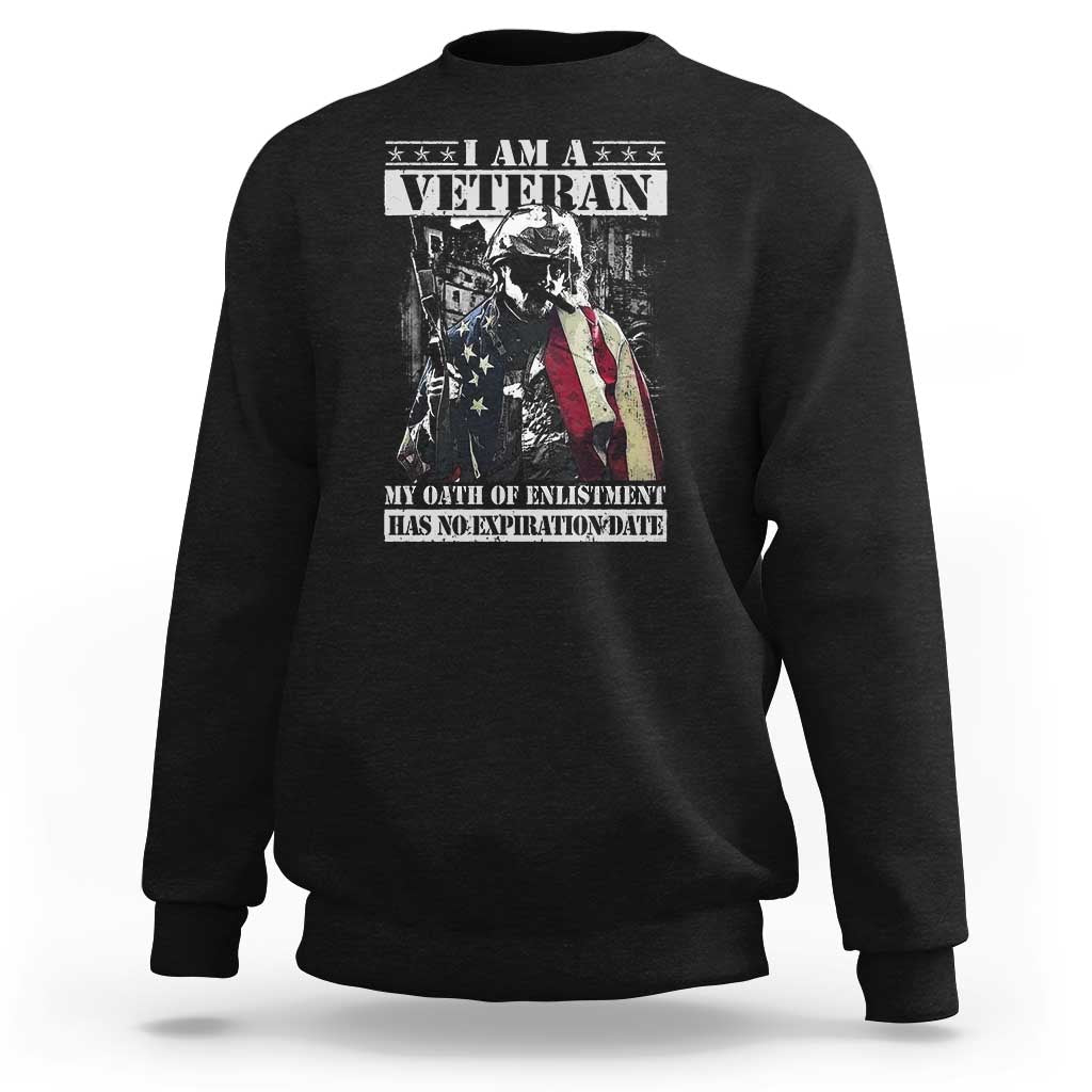 Veterans Sweatshirt I Am A Veteran My Oath Of Enlistment Has No Expiration Date Military - Wonder Print Shop
