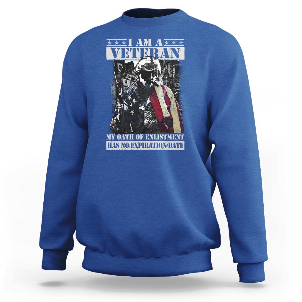 Veterans Sweatshirt I Am A Veteran My Oath Of Enlistment Has No Expiration Date Military - Wonder Print Shop