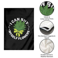 Funny Weed Cannabis 420 Garden Flag I Can Buy Myself Flowers Marijuana Smoking - Wonder Print Shop