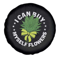 Funny Weed Cannabis 420 Spare Tire Cover I Can Buy Myself Flowers Marijuana Smoking - Wonder Print Shop