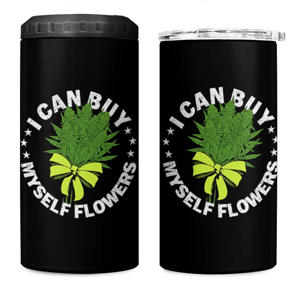 Funny Weed Cannabis 420 4 in 1 Can Cooler Tumbler I Can Buy Myself Flowers Marijuana Smoking - Wonder Print Shop
