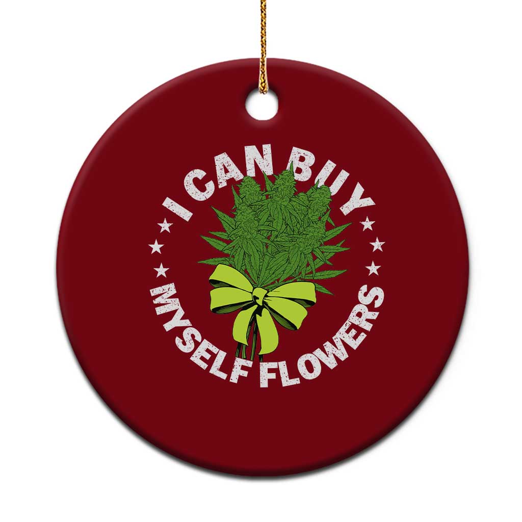 Funny Weed Cannabis 420 Ceramic Ornament I Can Buy Myself Flowers Marijuana Smoking - Wonder Print Shop