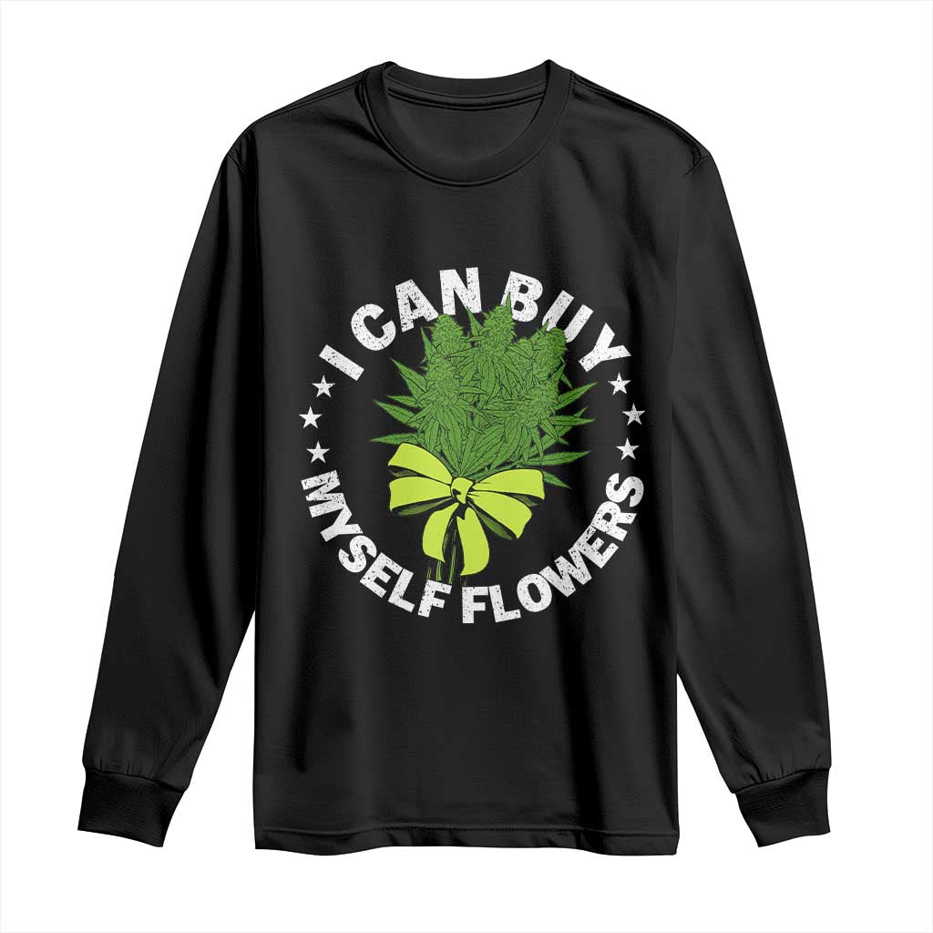 Funny Weed Cannabis 420 Long Sleeve Shirt I Can Buy Myself Flowers Marijuana Smoking - Wonder Print Shop