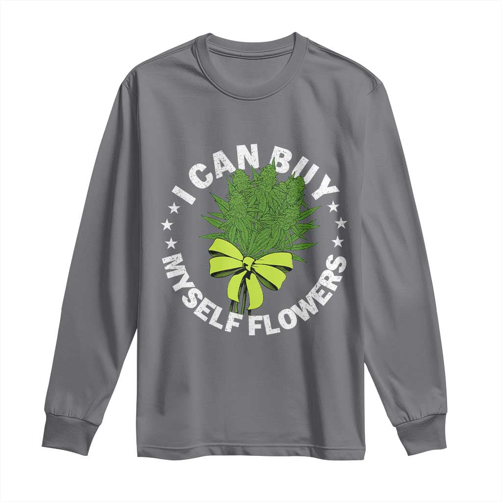 Funny Weed Cannabis 420 Long Sleeve Shirt I Can Buy Myself Flowers Marijuana Smoking - Wonder Print Shop