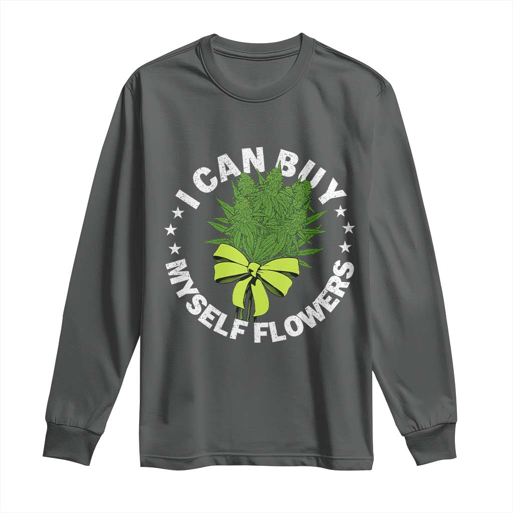 Funny Weed Cannabis 420 Long Sleeve Shirt I Can Buy Myself Flowers Marijuana Smoking - Wonder Print Shop