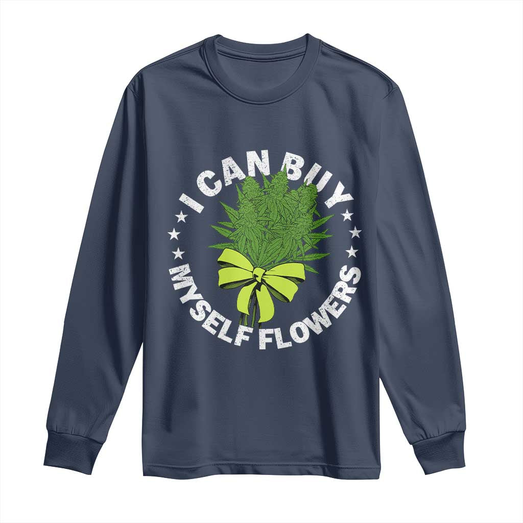 Funny Weed Cannabis 420 Long Sleeve Shirt I Can Buy Myself Flowers Marijuana Smoking - Wonder Print Shop